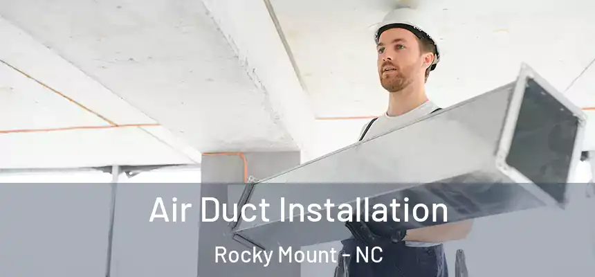  Air Duct Installation Rocky Mount - NC