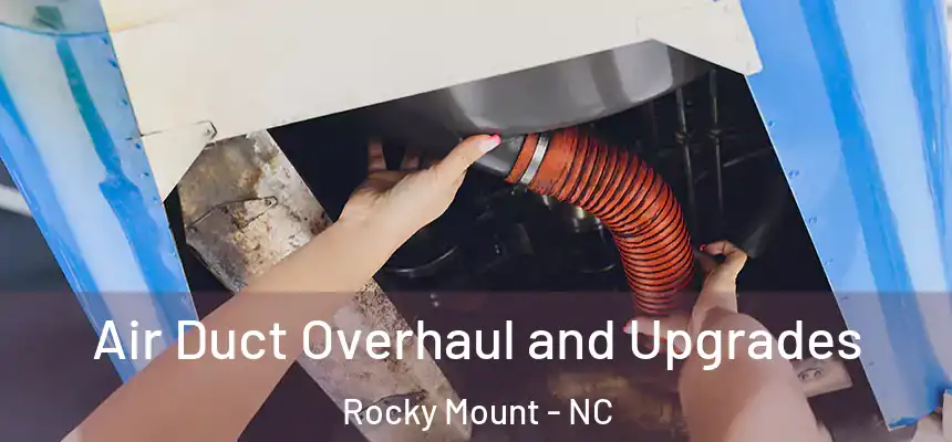 Air Duct Overhaul and Upgrades Rocky Mount - NC