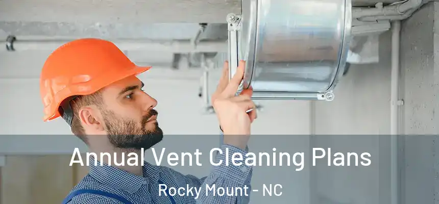  Annual Vent Cleaning Plans Rocky Mount - NC
