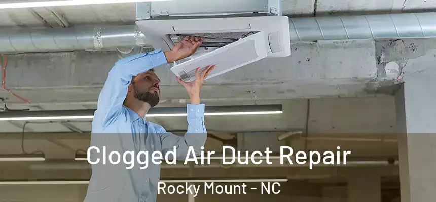  Clogged Air Duct Repair Rocky Mount - NC