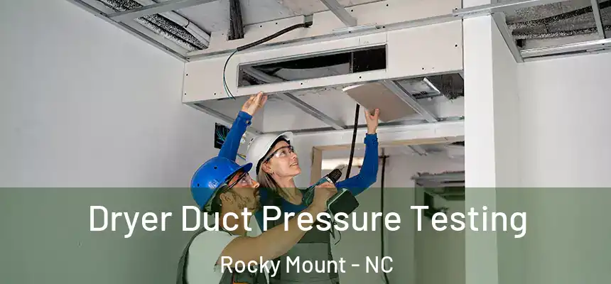 Dryer Duct Pressure Testing Rocky Mount - NC