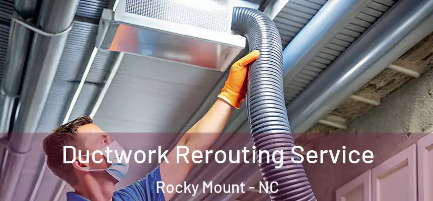  Ductwork Rerouting Service Rocky Mount - NC