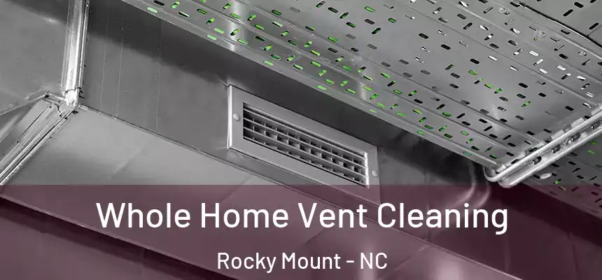  Whole Home Vent Cleaning Rocky Mount - NC